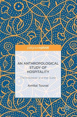 Full Download The Innkeeper and the Guest: An Anthropological Study of Hospitality - Amitai Touval file in ePub
